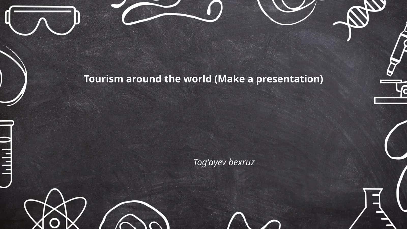 Tourism around the world (Make a presentation)