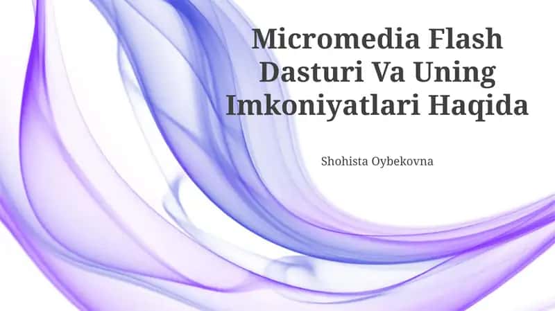 Micromedia Flash Dasturi Va Uning Imkoniyatlari Haqida