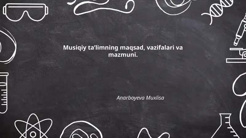 Musiqiy ta’limning maqsad, vazifalari va mazmuni