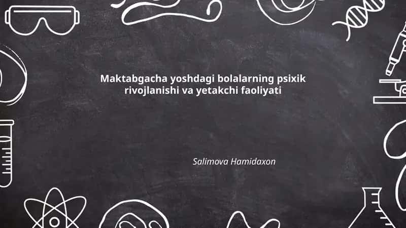 Maktabgacha yoshdagi bolalarning psixik rivojlanishi va yetakchi faoliyati