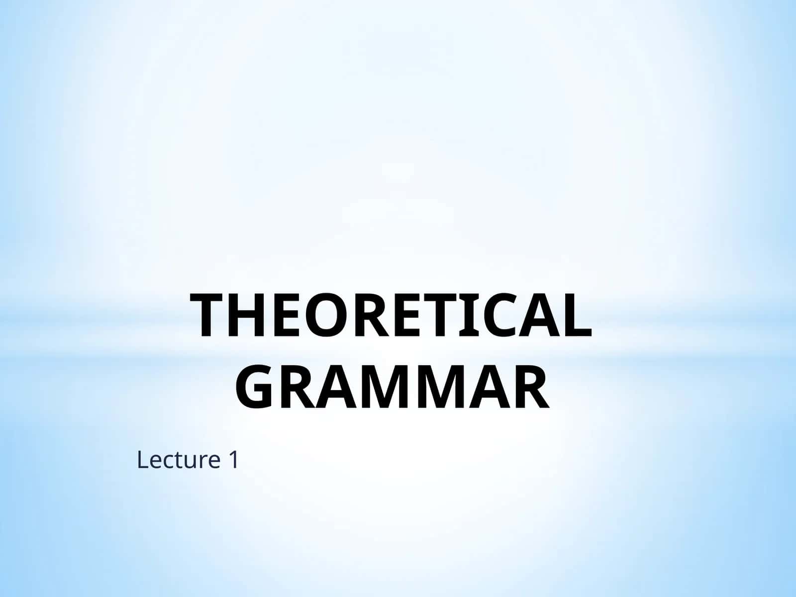 THEORETICAL GRAMMAR