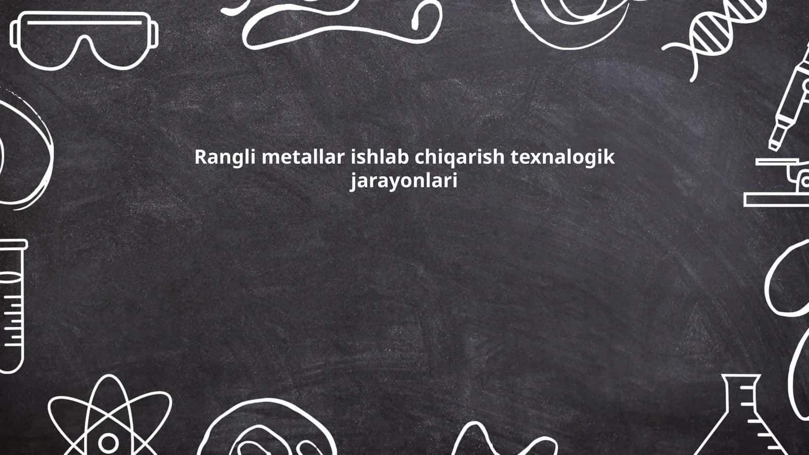 Rangli metallar ishlab chiqarish texnalogik jarayonlari