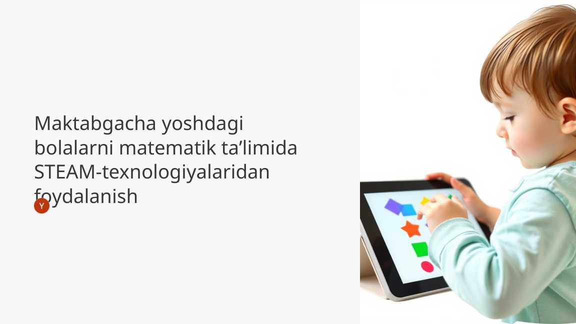 Maktabgacha yoshdagi bolalarni matematik ta’limida STEAM-texnologiyalaridan foydalanish