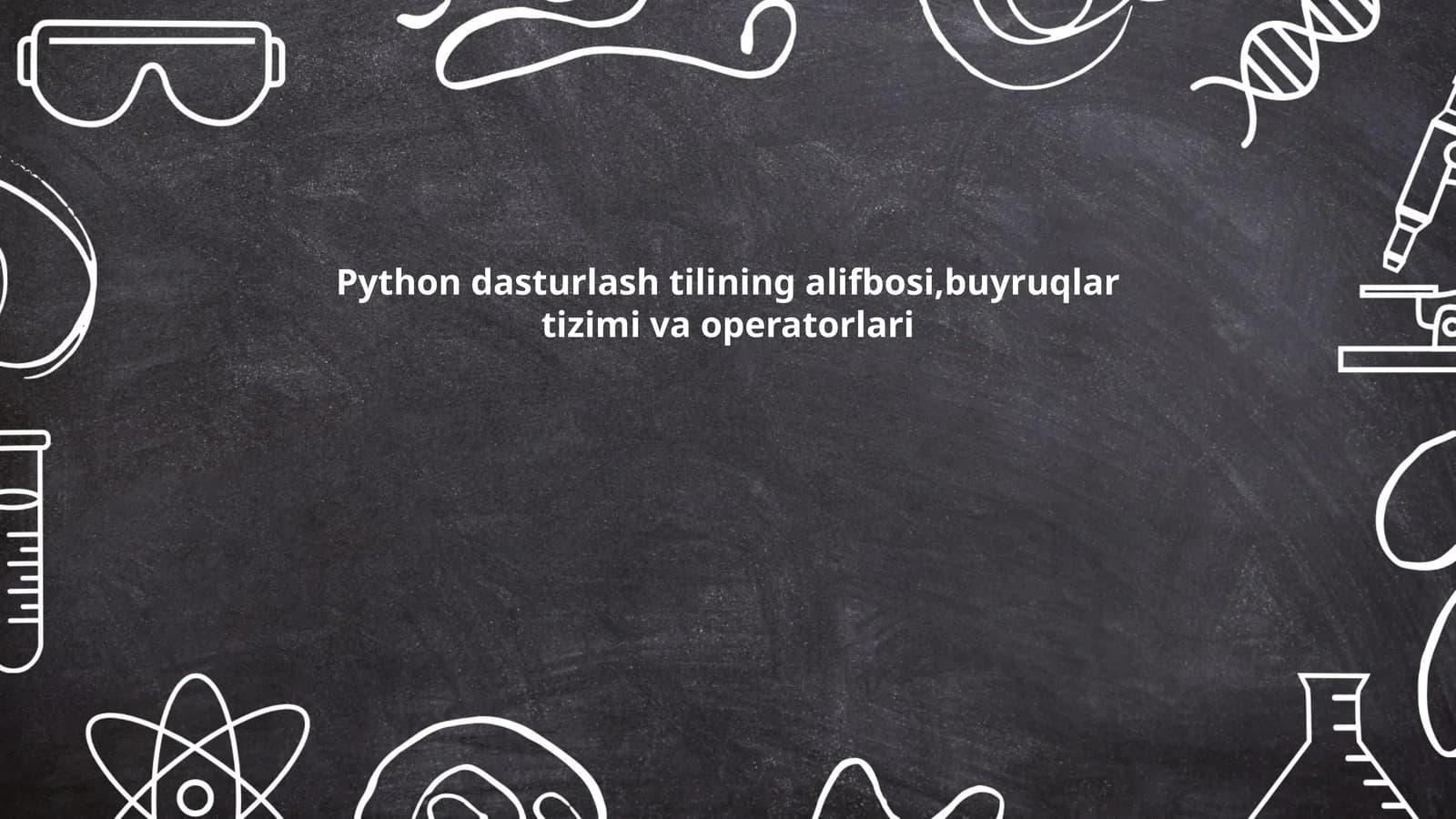 Python dasturlash tilining alifbosi,buyruqlar tizimi va operatorlari