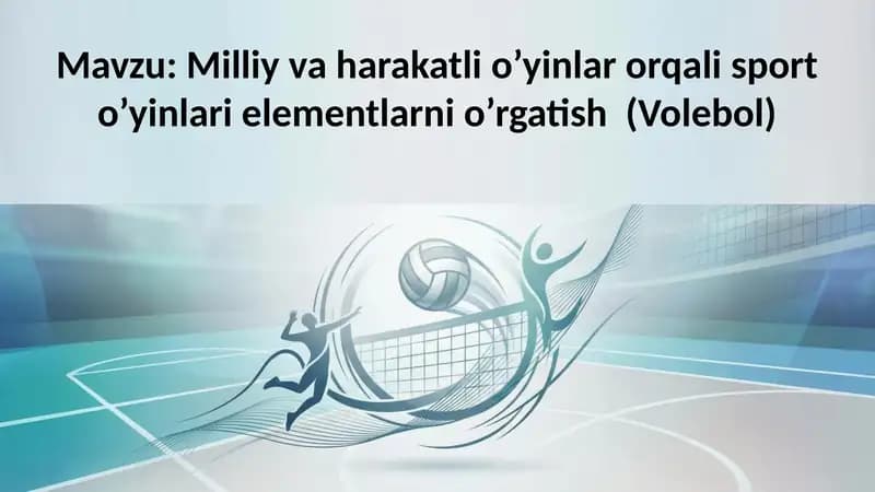 Milliy va harakatli o’yinlar orqali sport o’yinlari elementlarni o’rgatish  (Volebol)