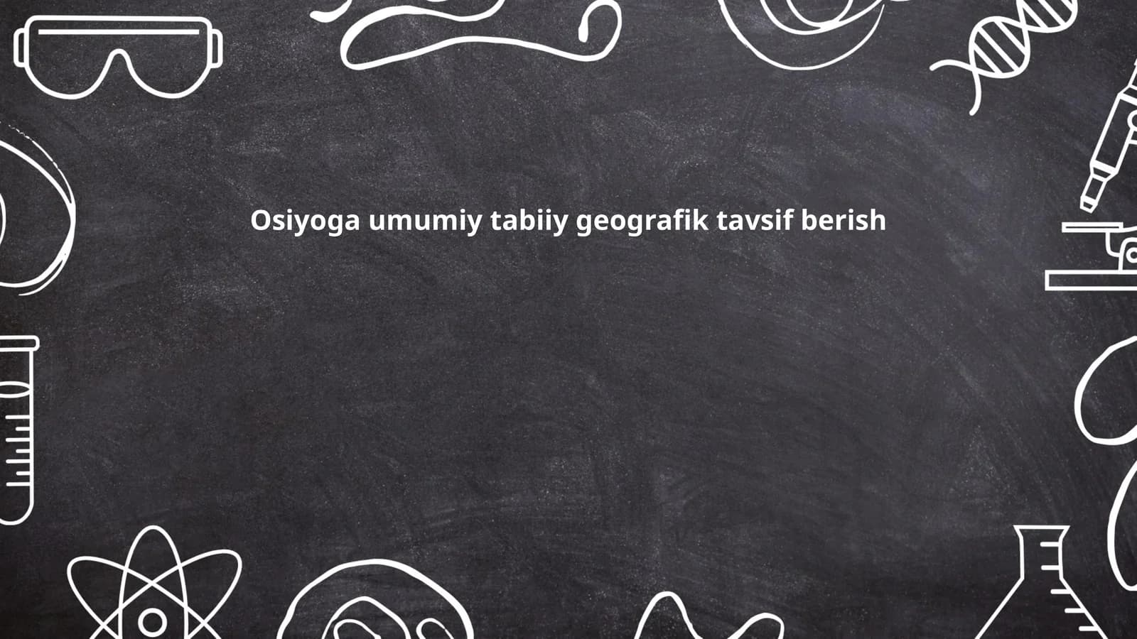 Osiyoga umumiy tabiiy geografik tavsif berish