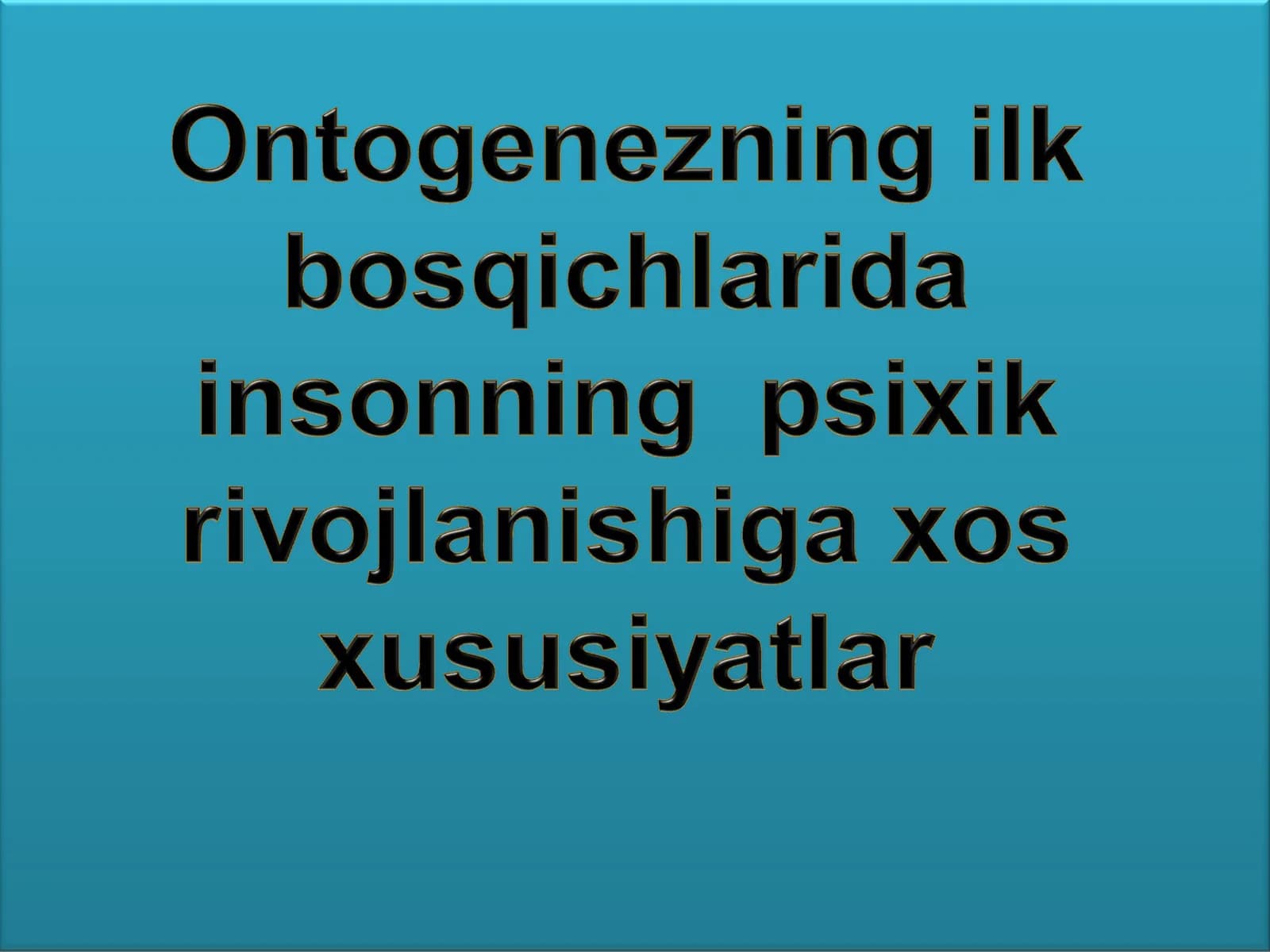 Ontogenezning ilk bosqichlarida  insonning  psixik  rivojlanishiga xos xususiyatlar