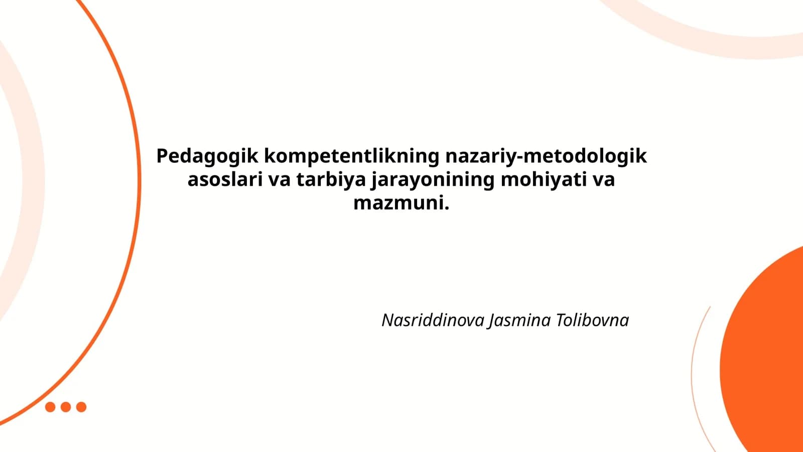 Pedagogik kompetentlikning nazariy-metodologik asoslari va tarbiya jarayonining mohiyati va mazmuni