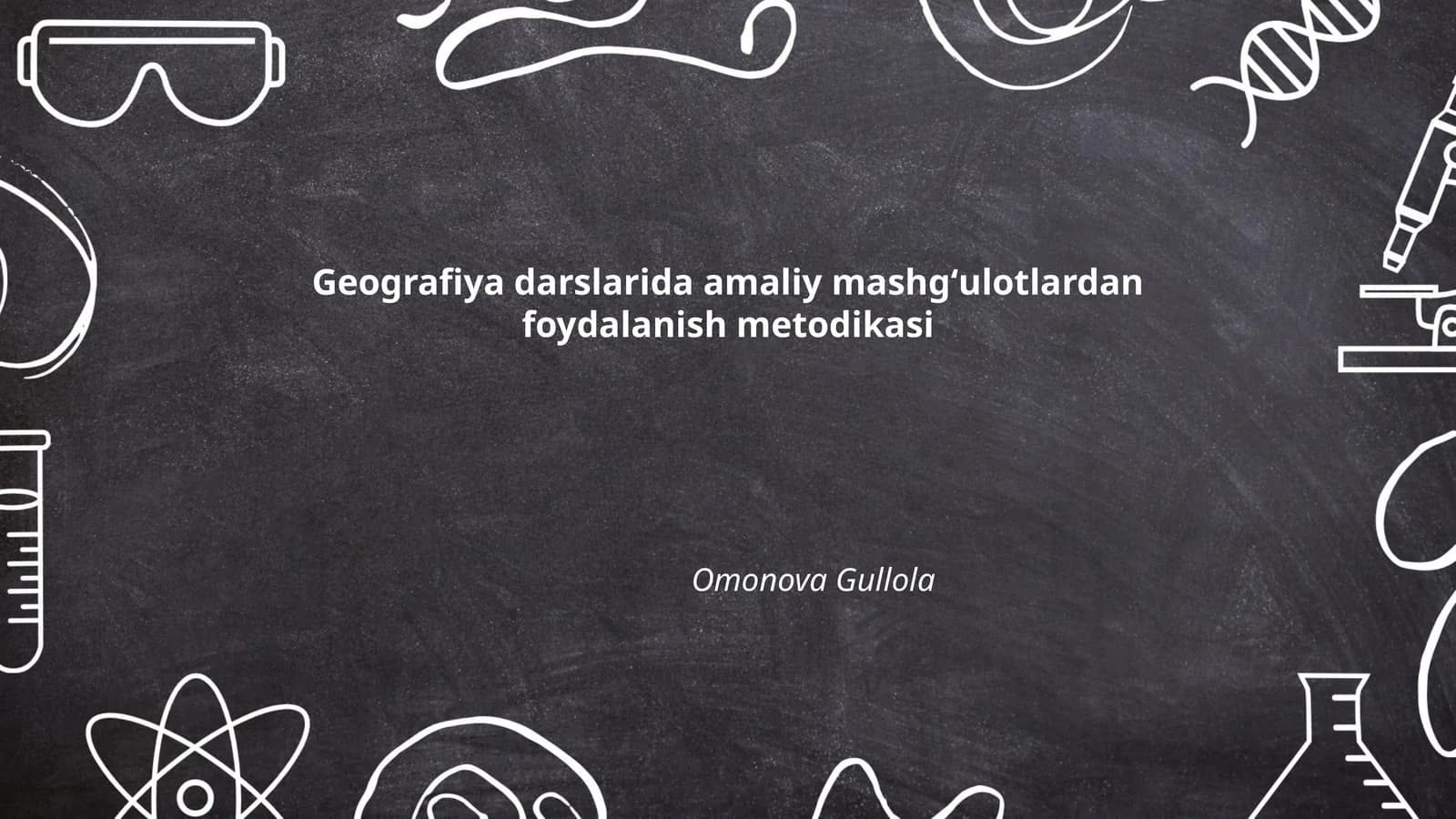 Geografiya darslarida amaliy mashgʻulotlardan foydalanish metodikasi
