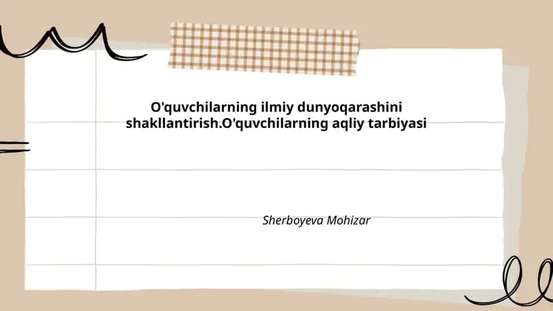 O'quvchilarning ilmiy dunyoqarashini shakllantirish.O'quvchilarning aqliy tarbiyasi