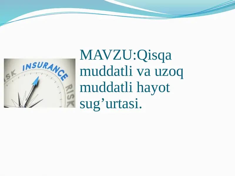 Qisqa muddatli va uzoq  muddatli hayot sug’urtasi.