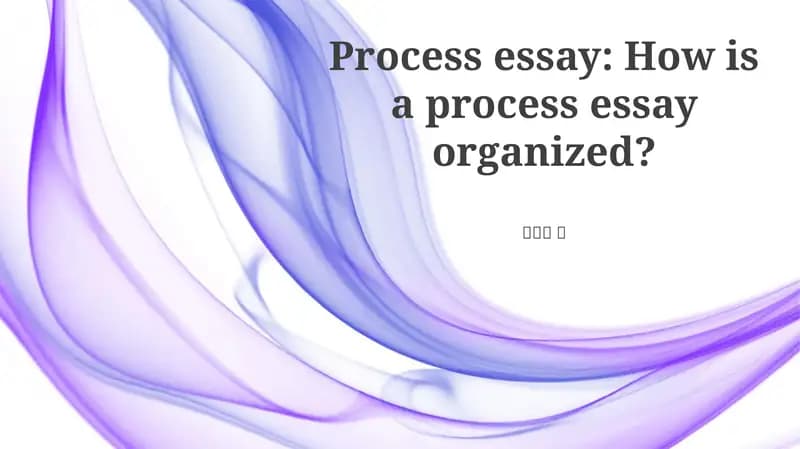 Process Essay: How is a Process Essay Organized?