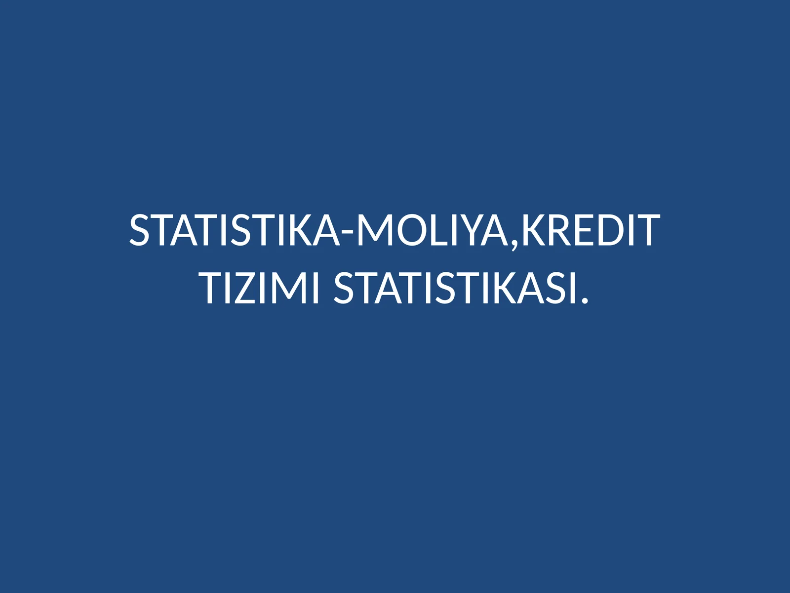 STATISTIKA-MOLIYA,KREDIT TIZIMI STATISTIKASI