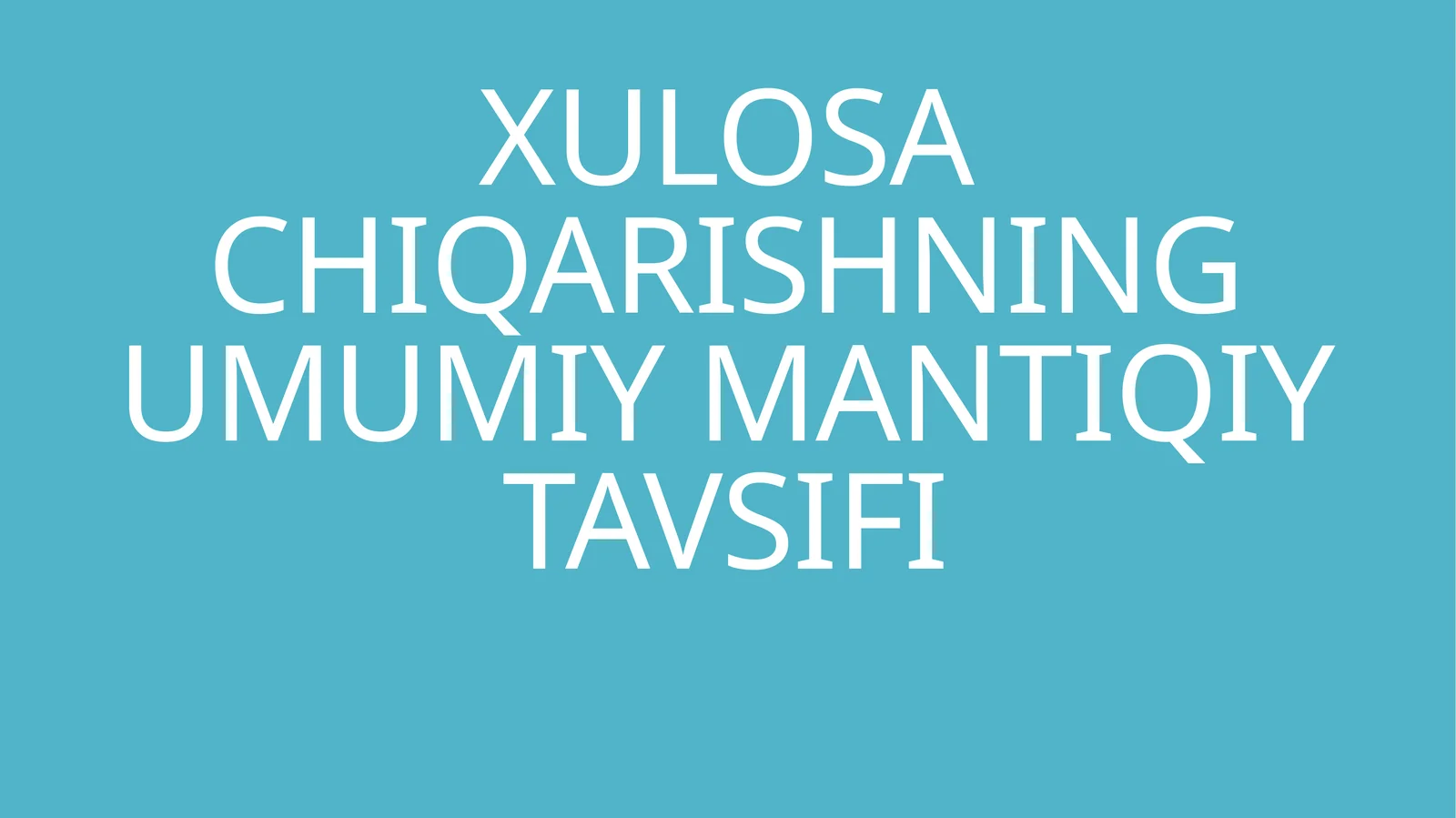 XULOSA CHIQARISHNING UMUMIY MANTIQIY TAVSIFI