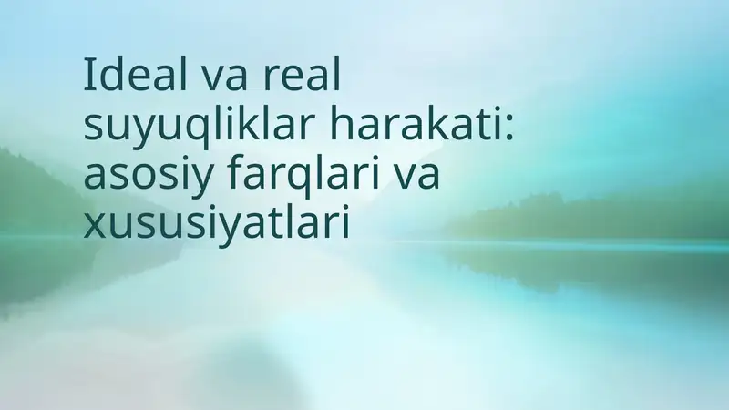 Ideal va real suyuqliklar harakati: asosiy farqlari va xususiyatlari