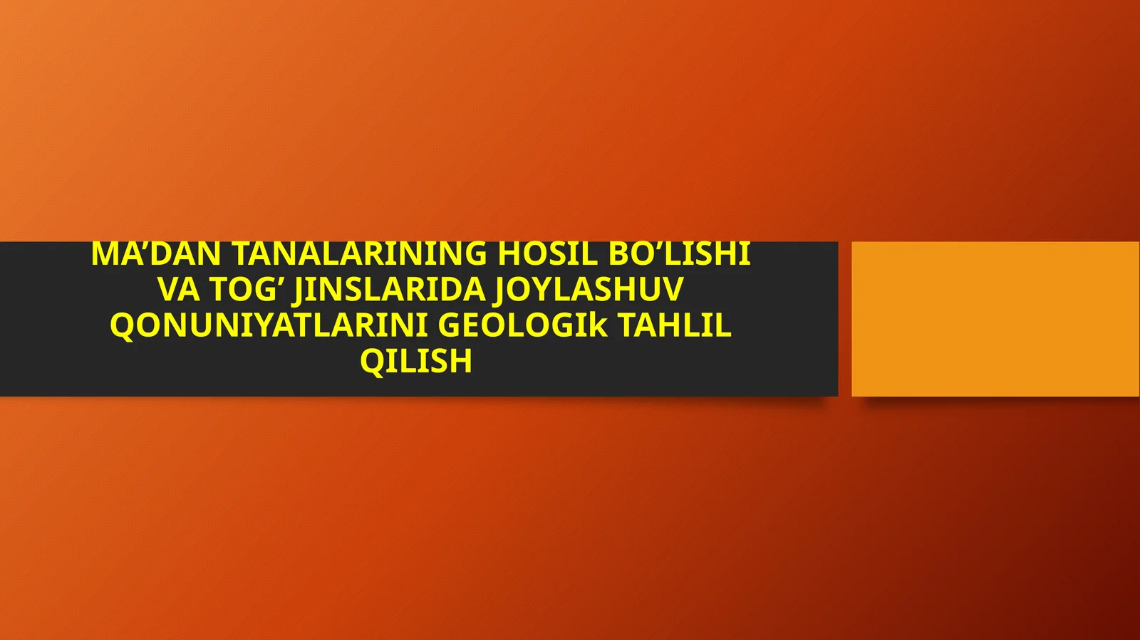 MA’DAN TANALARINING HOSIL BO’LISHI VA TOG’ JINSLARIDA JOYLASHUV QONUNIYATLARIGEOLOGIkTAHLIL QILISH
