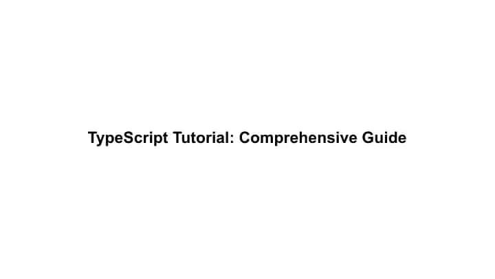 TypeScript Tutorial: Comprehensive Guide