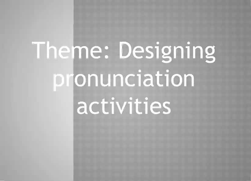 Designing pronunciation activities
