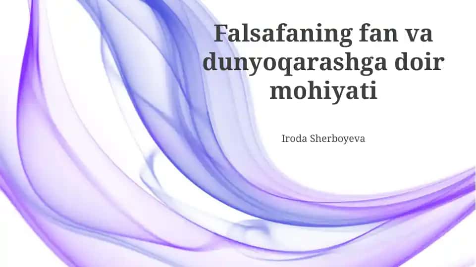 Falsafaning fan va dunyoqarashga doir mohiyati