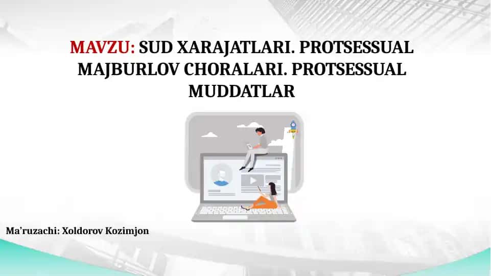 SUD XARAJATLARI. PROTSESSUAL MAJBURLOV CHORALARI. PROTSESSUAL MUDDATLAR