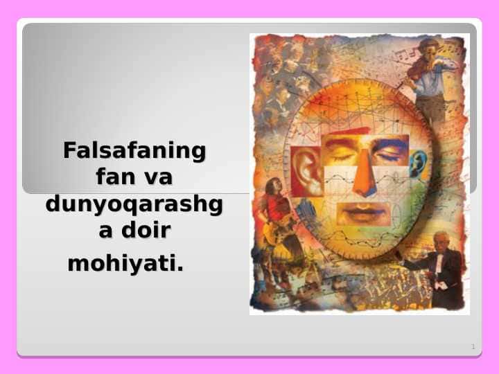 Falsafaning fan va dunyoqarashga doir mohiyati.
