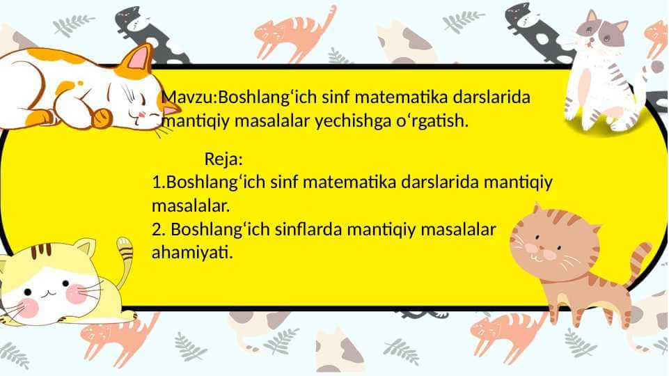 Boshlangʻich sinf matematika darslarida mantiqiy masalalar yechishga oʻrgatish.