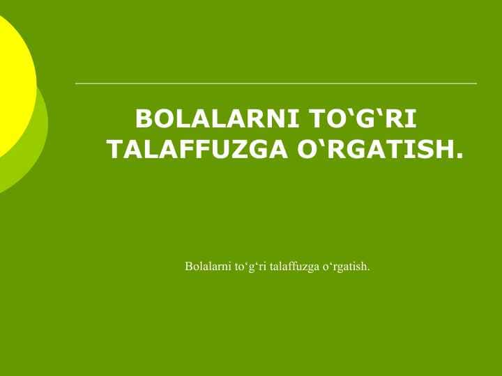 BOLALARNI TO‘G‘RI TALAFFUZGA O‘RGATISH.