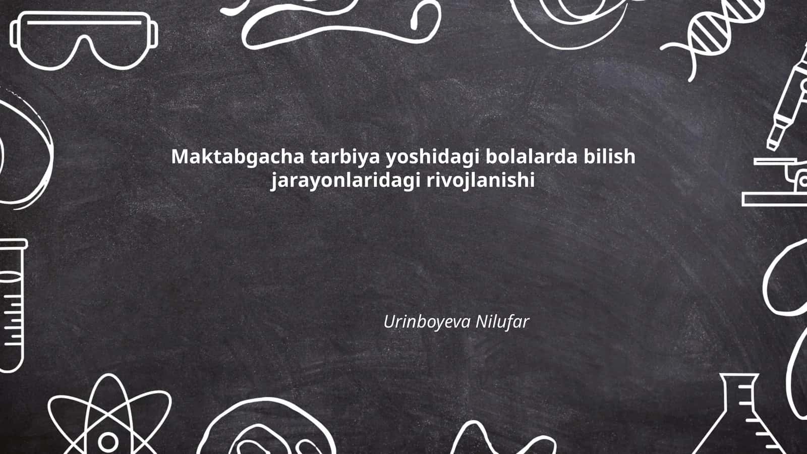 Maktabgacha tarbiya yoshidagi bolalarda bilish jarayonlaridagi rivojlanishi