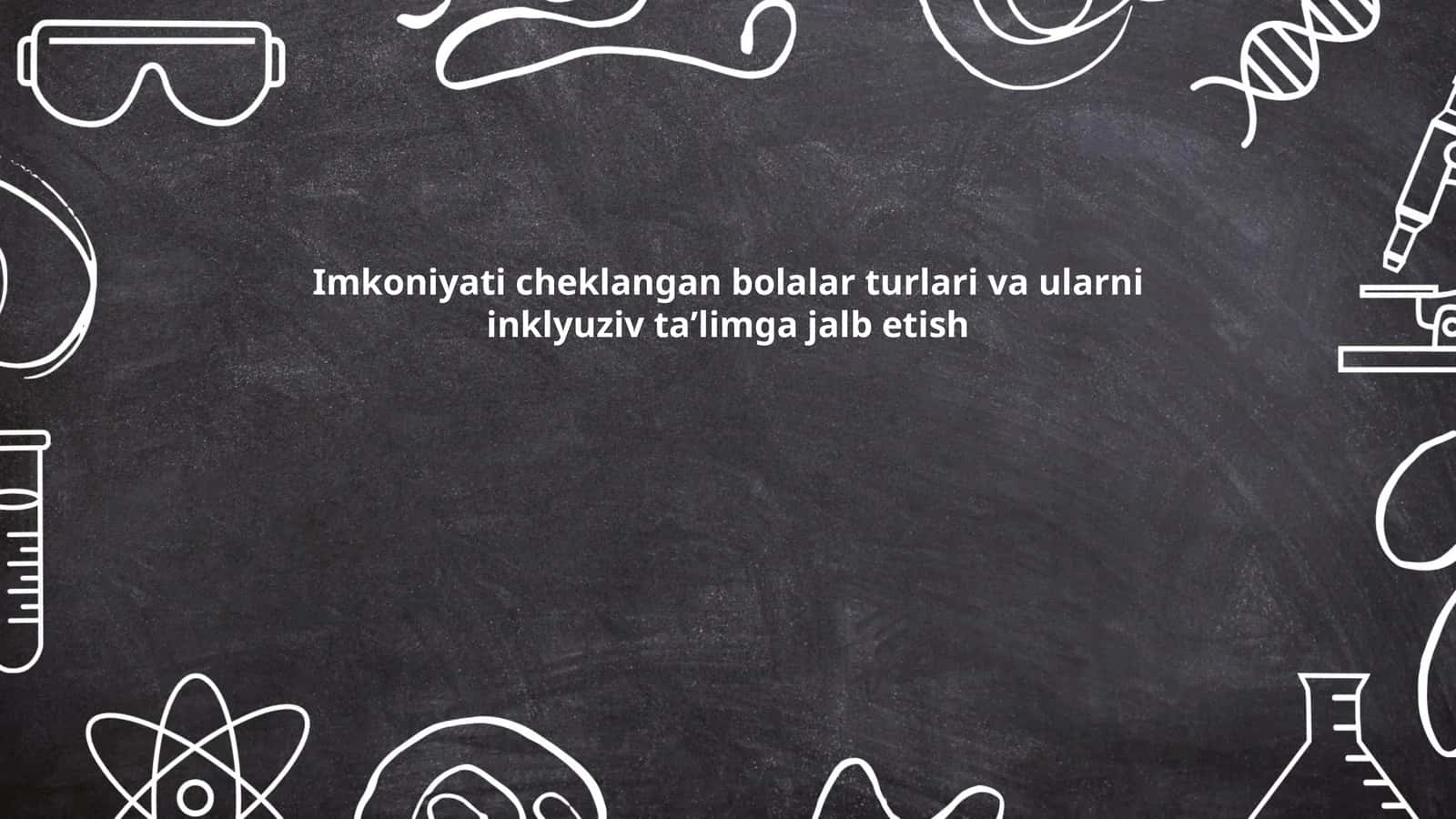 Imkoniyati cheklangan bolalar turlari va ularni inklyuziv taʼlimga jalb etish