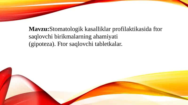 Mavzu:Stomatologik kasalliklar profilaktikasida ftor saqlovchi birikmalarning ahamiyati. Ftor saqlovchi tabletkalar.