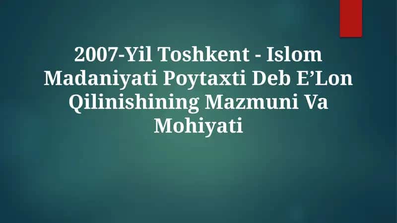 2007-Yil Toshkent - Islom Madaniyati Poytaxti Deb EʼLon Qilinishining Mazmuni VaMohiyati